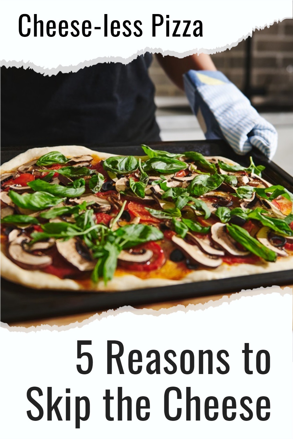 5 Reasons to Choose Cheese-less Pizza + 20 Dairy-Free Topping Ideas
