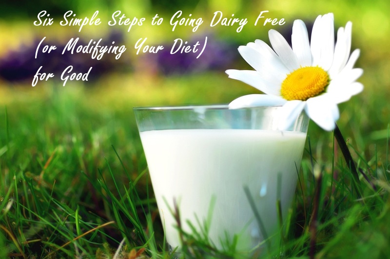 Six Simple Steps to Successfully Going Dairy Free (or Gluten Free!) for Good