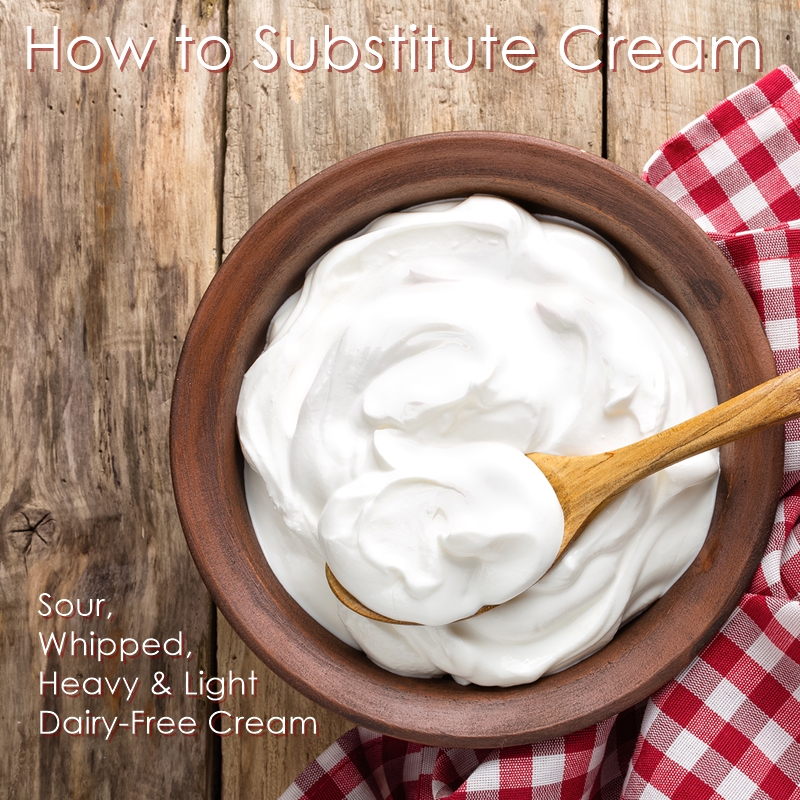 How to Substitute Cream - Dairy-Free options for Coffee Creamer, Sour Cream, Light & Heavy Cream, and Whipped Cream