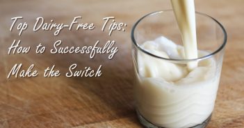 Alisa's Top 12 Dairy-Free Tips: How to Successfully Make the Switch