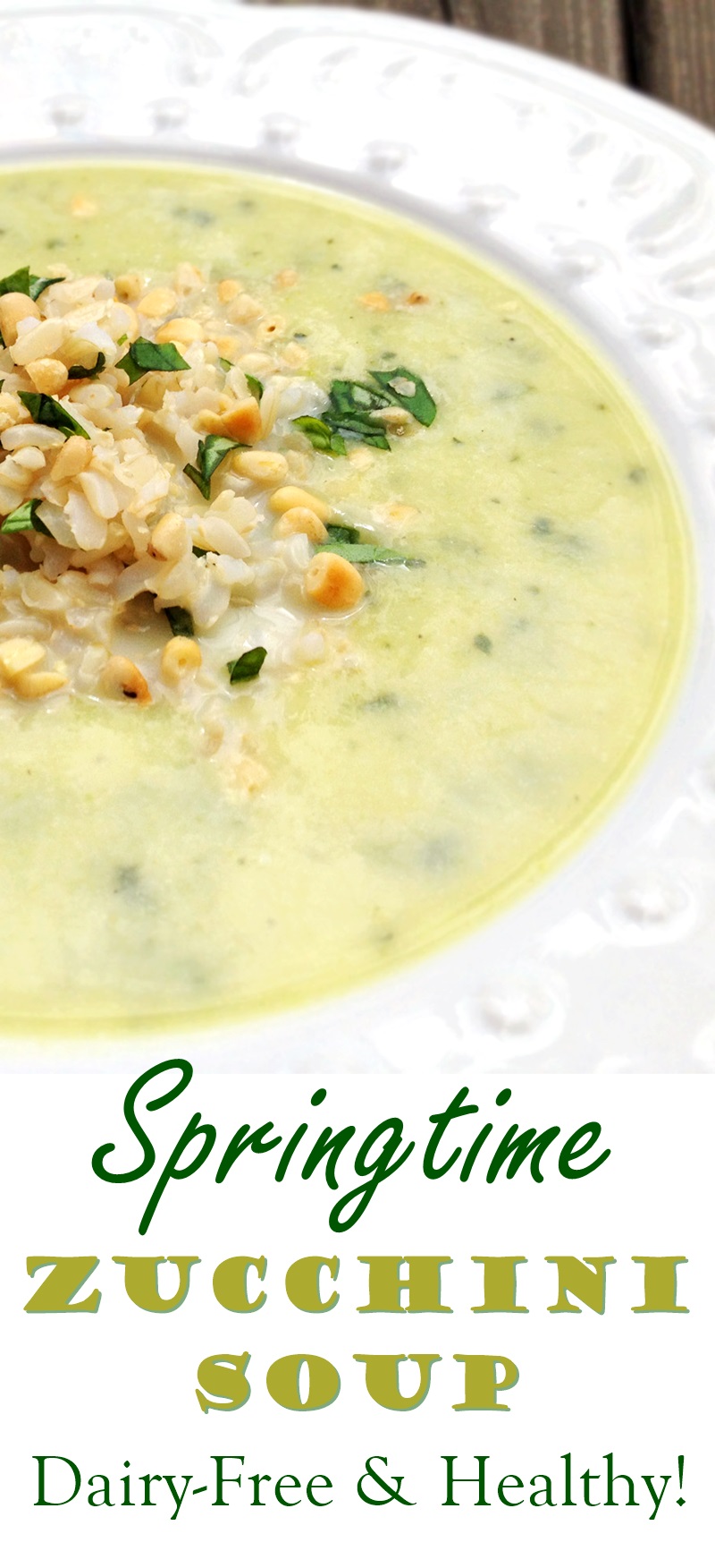 Springtime Zucchini Soup with Basil, Brown Rice & Toasted Pine Nuts - a creamy dairy-free, gluten-free, vegan and healthy recipe