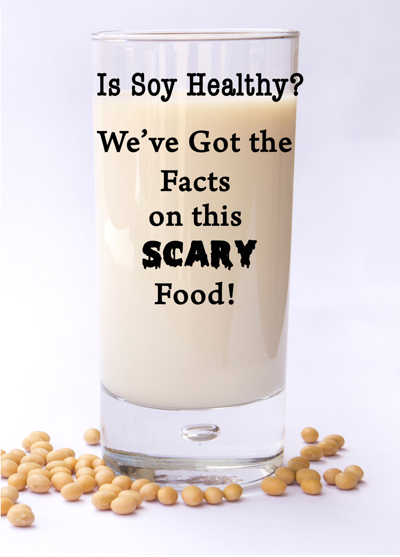 Is Soy Healthy? We've Got the Facts on this "Scary" Food