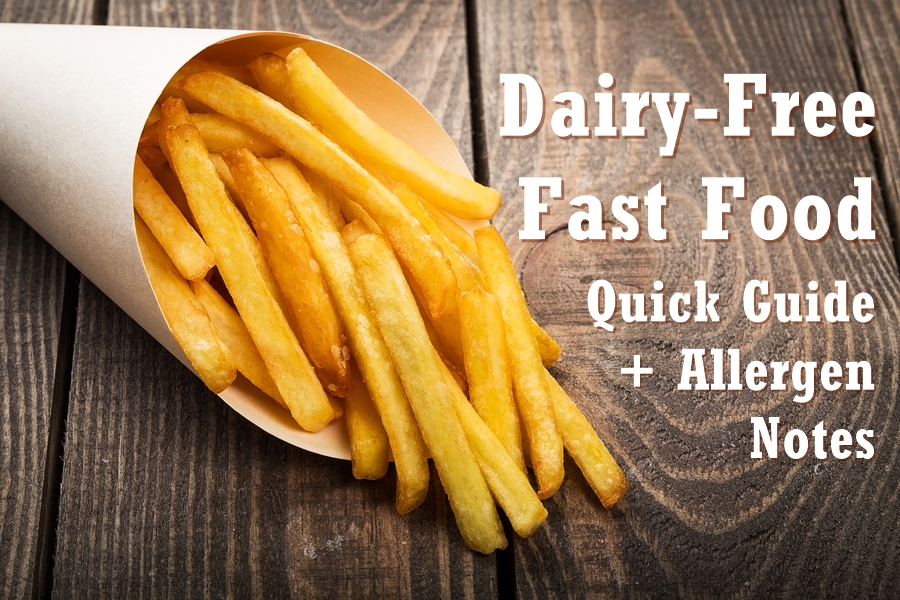 Dairy-Free Fast Food Listings - Quick Guide + Allergen Notes