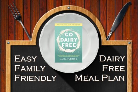 Go Dairy Free Meal Plan - Easy Family-Friendly - with Printables, Make Ahead Tips, Vegan options, and Gluten-Free options