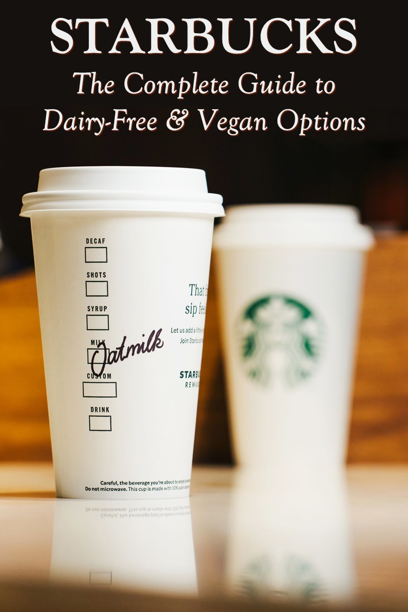 Starbucks Complete Guide to Dairy-Free and Vegan Options - Regularly Updated with New and Seasonal Food and Drinks