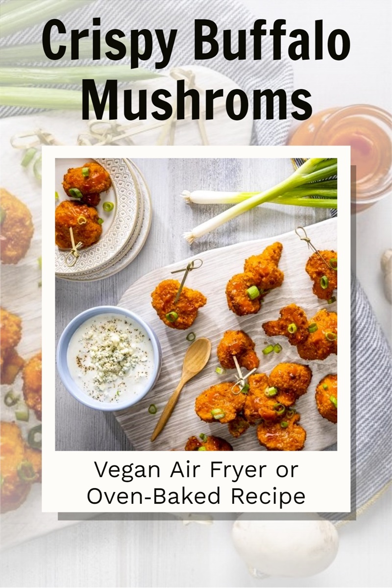 Crispy Buffalo Mushrooms Recipe Baked in Your Air Fryer or Oven (Vegan, Plant-Based, Dairy-Free, Nut-Free, Soy-Free)